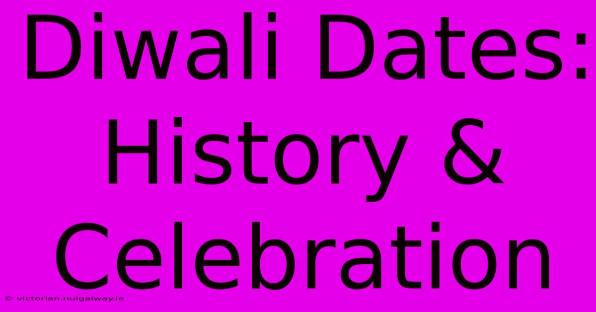 Diwali Dates: History & Celebration