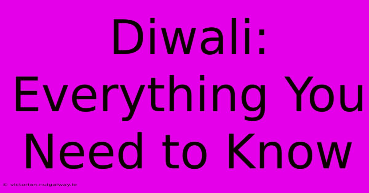 Diwali: Everything You Need To Know 