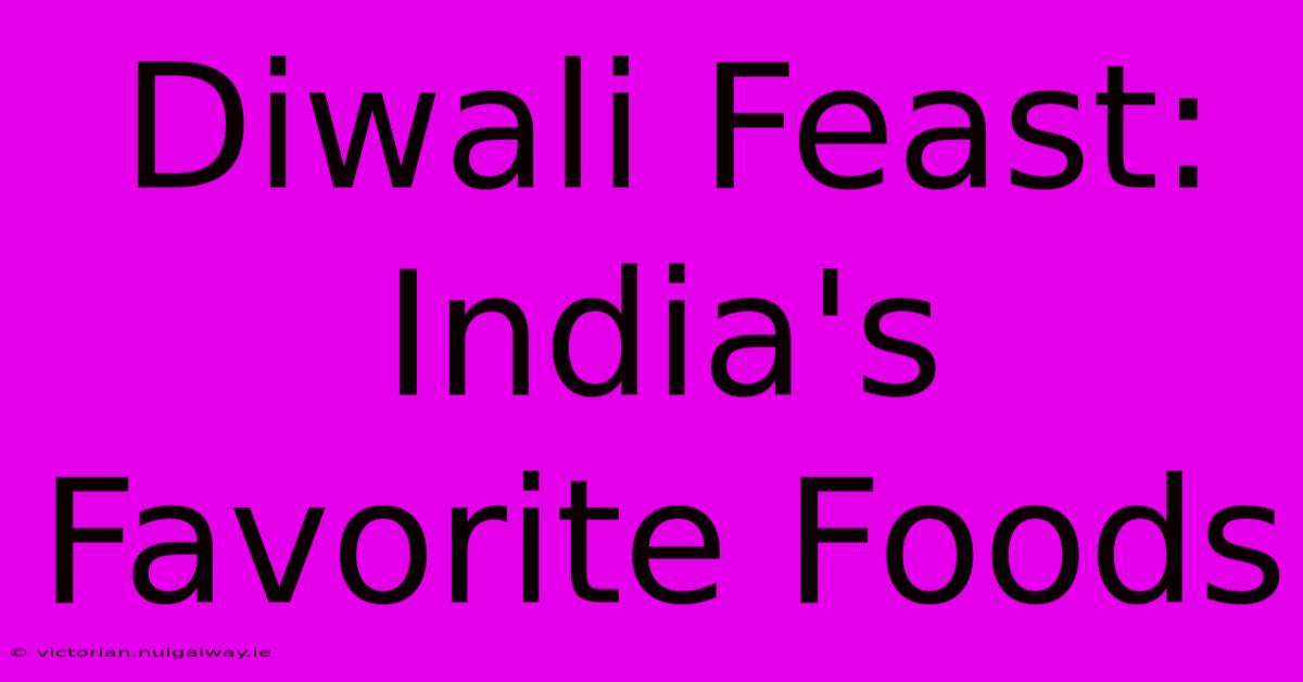 Diwali Feast: India's Favorite Foods