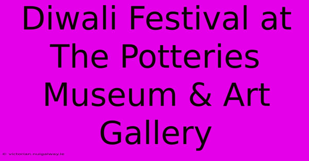 Diwali Festival At The Potteries Museum & Art Gallery