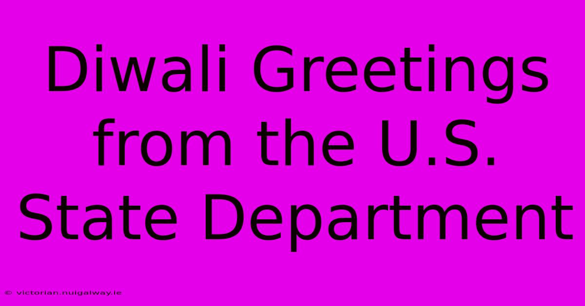 Diwali Greetings From The U.S. State Department