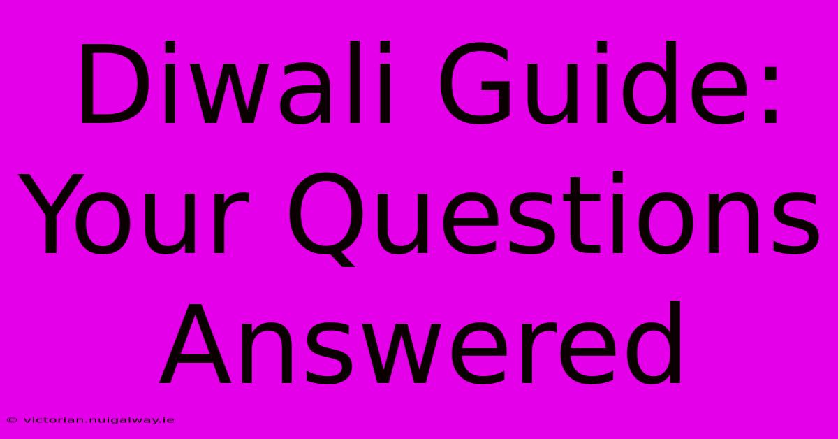 Diwali Guide: Your Questions Answered 