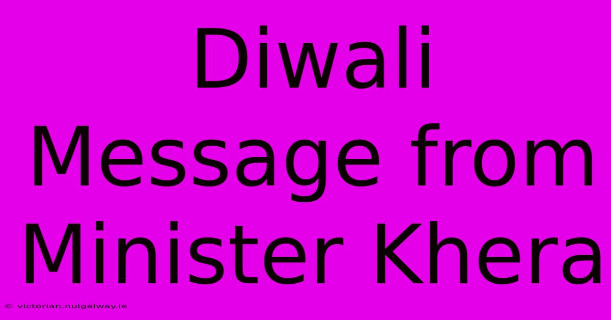 Diwali Message From Minister Khera 