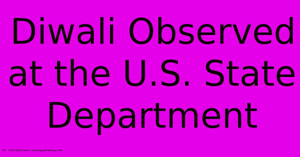 Diwali Observed At The U.S. State Department 