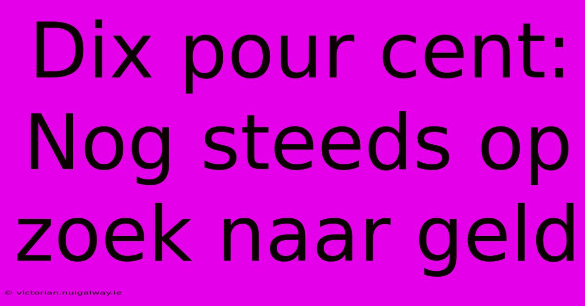 Dix Pour Cent: Nog Steeds Op Zoek Naar Geld