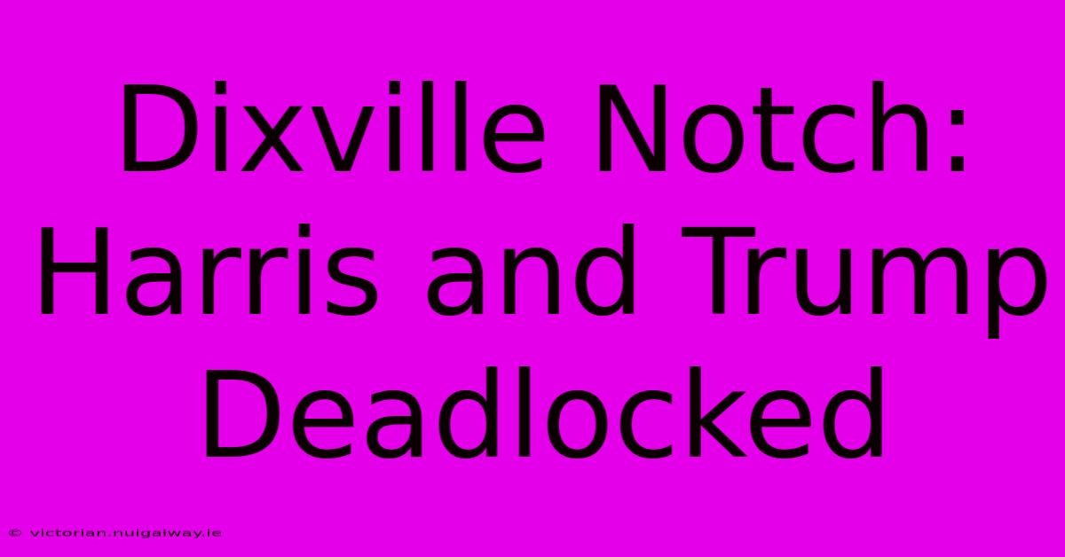 Dixville Notch: Harris And Trump Deadlocked