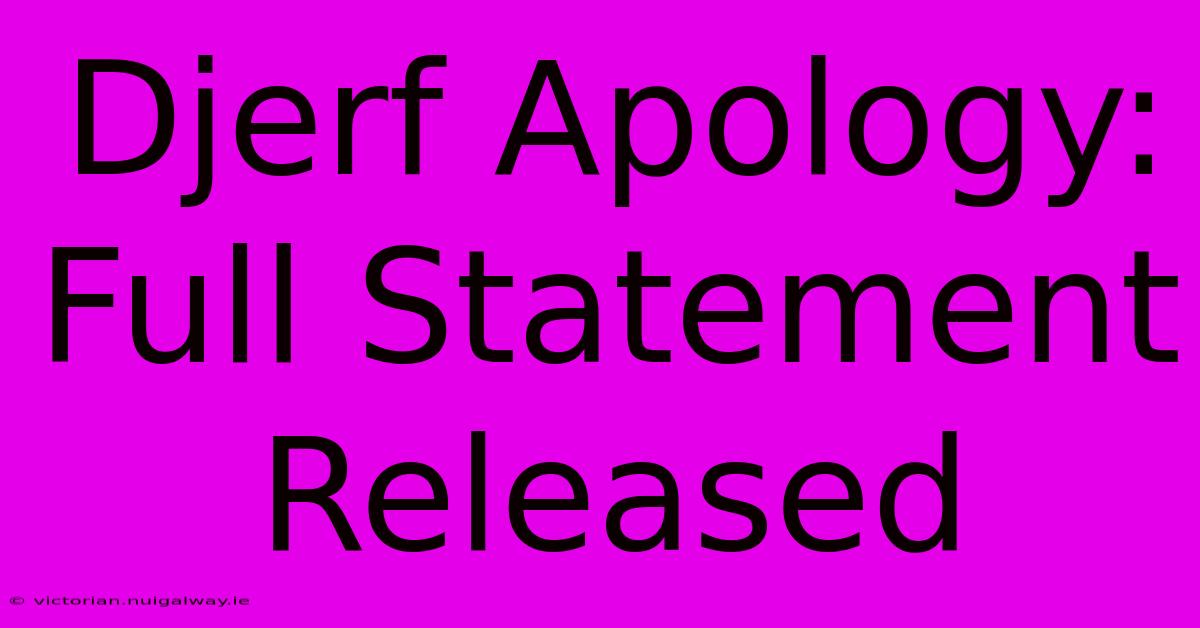 Djerf Apology: Full Statement Released