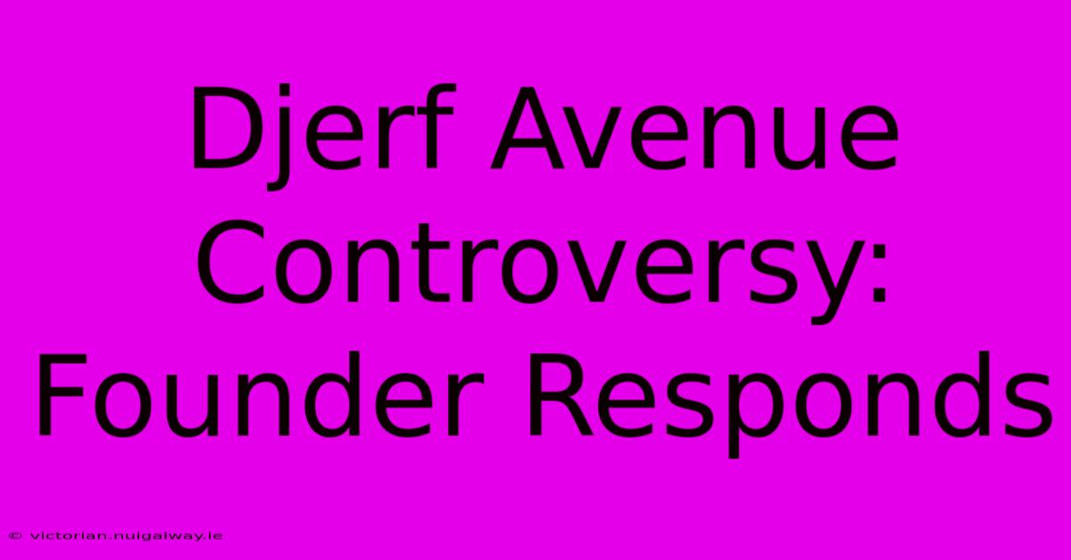 Djerf Avenue Controversy: Founder Responds