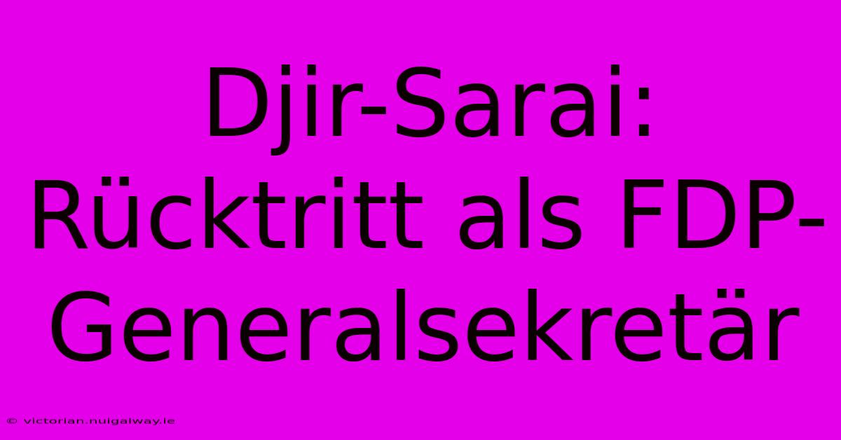 Djir-Sarai: Rücktritt Als FDP-Generalsekretär