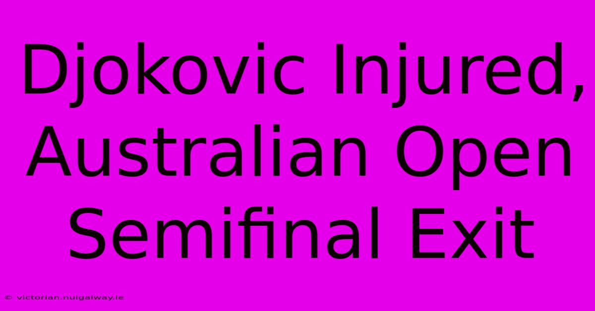 Djokovic Injured, Australian Open Semifinal Exit