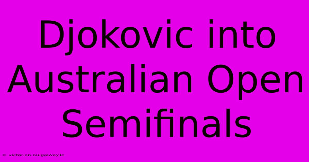 Djokovic Into Australian Open Semifinals