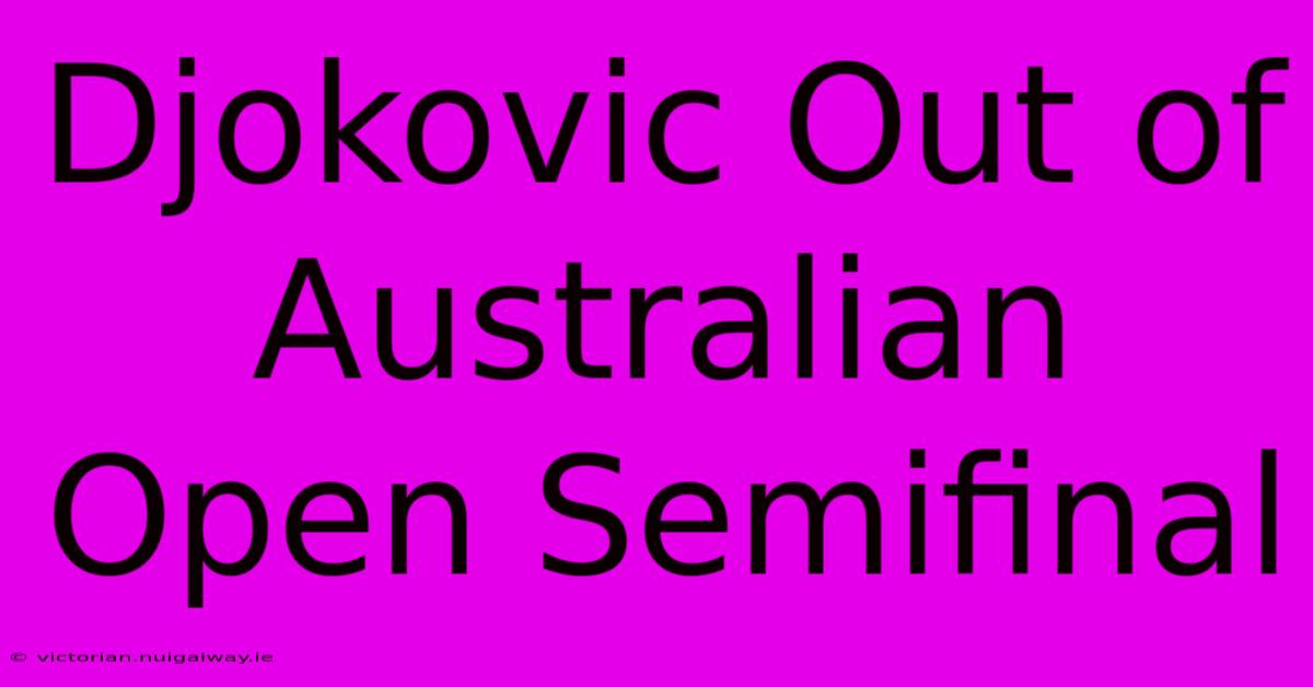 Djokovic Out Of Australian Open Semifinal