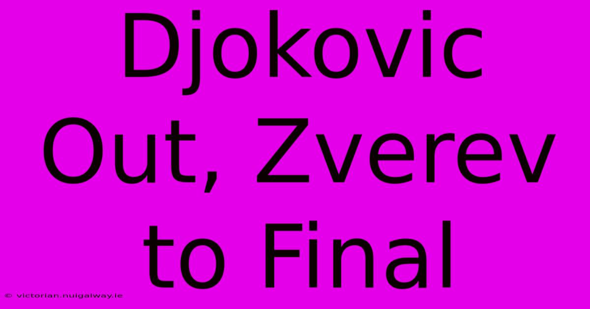 Djokovic Out, Zverev To Final