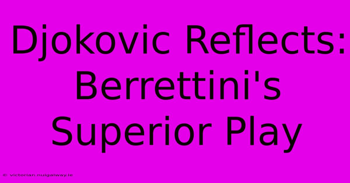 Djokovic Reflects: Berrettini's Superior Play