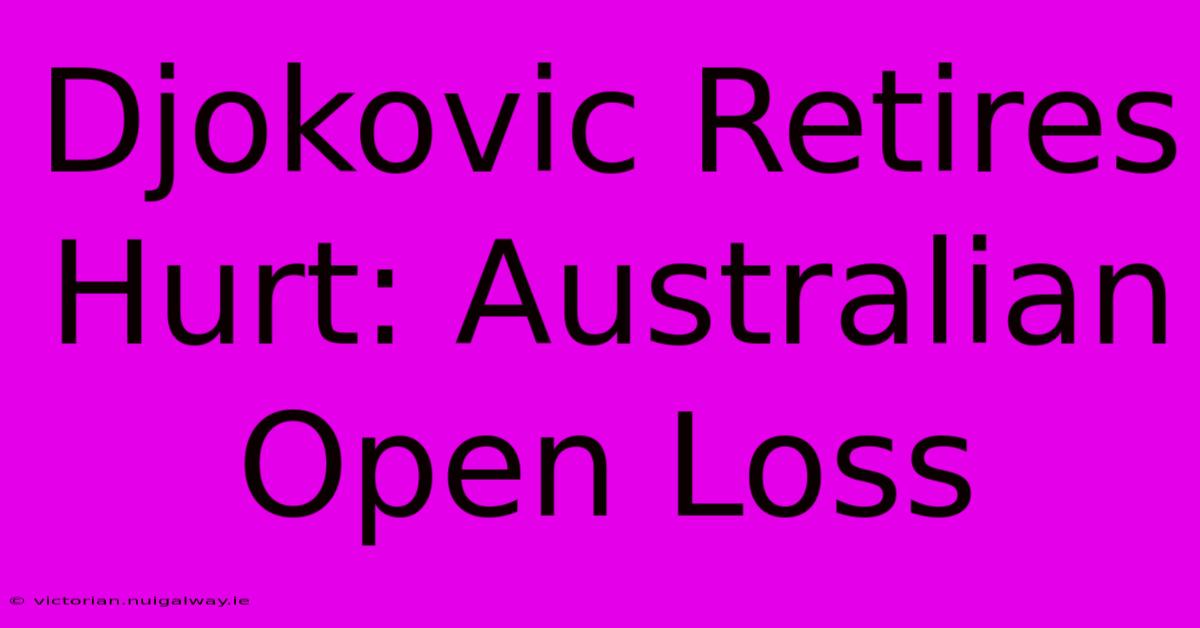 Djokovic Retires Hurt: Australian Open Loss