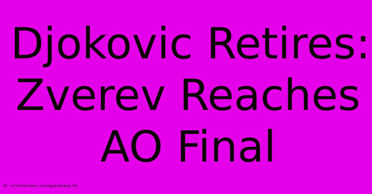 Djokovic Retires: Zverev Reaches AO Final