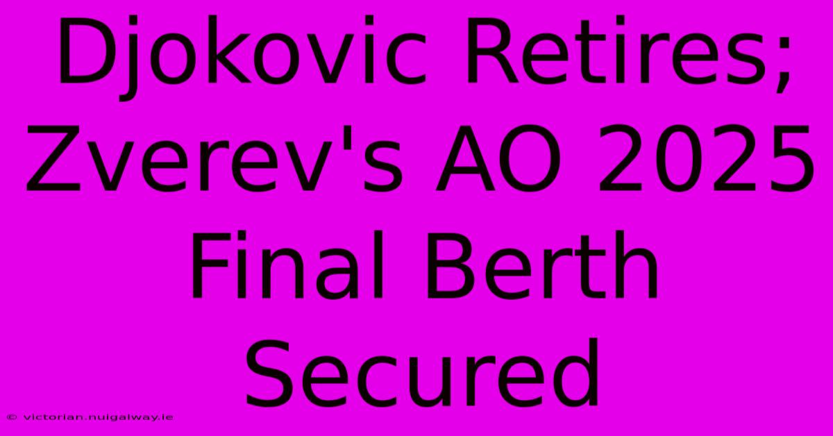 Djokovic Retires; Zverev's AO 2025 Final Berth Secured