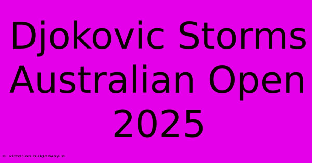 Djokovic Storms Australian Open 2025