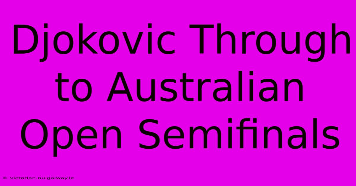 Djokovic Through To Australian Open Semifinals