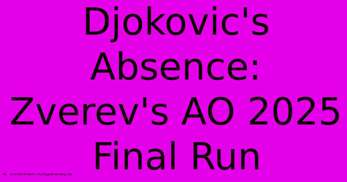 Djokovic's Absence: Zverev's AO 2025 Final Run