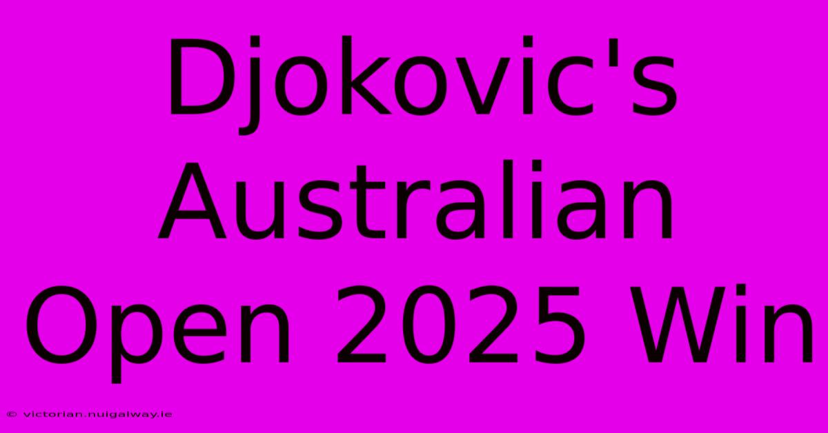 Djokovic's Australian Open 2025 Win