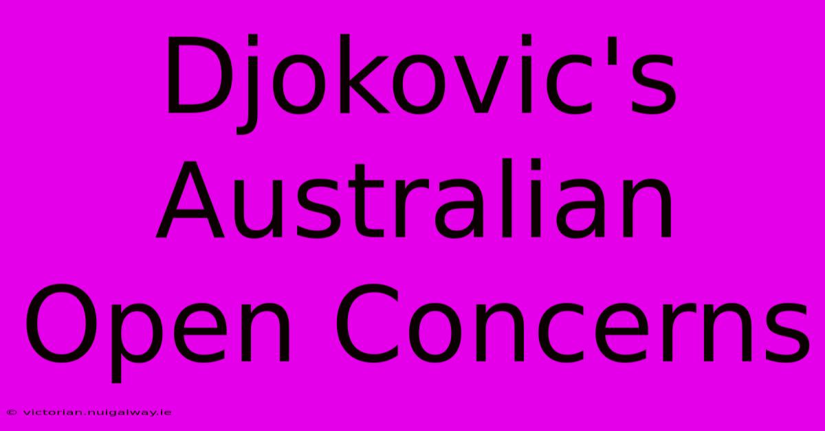 Djokovic's Australian Open Concerns