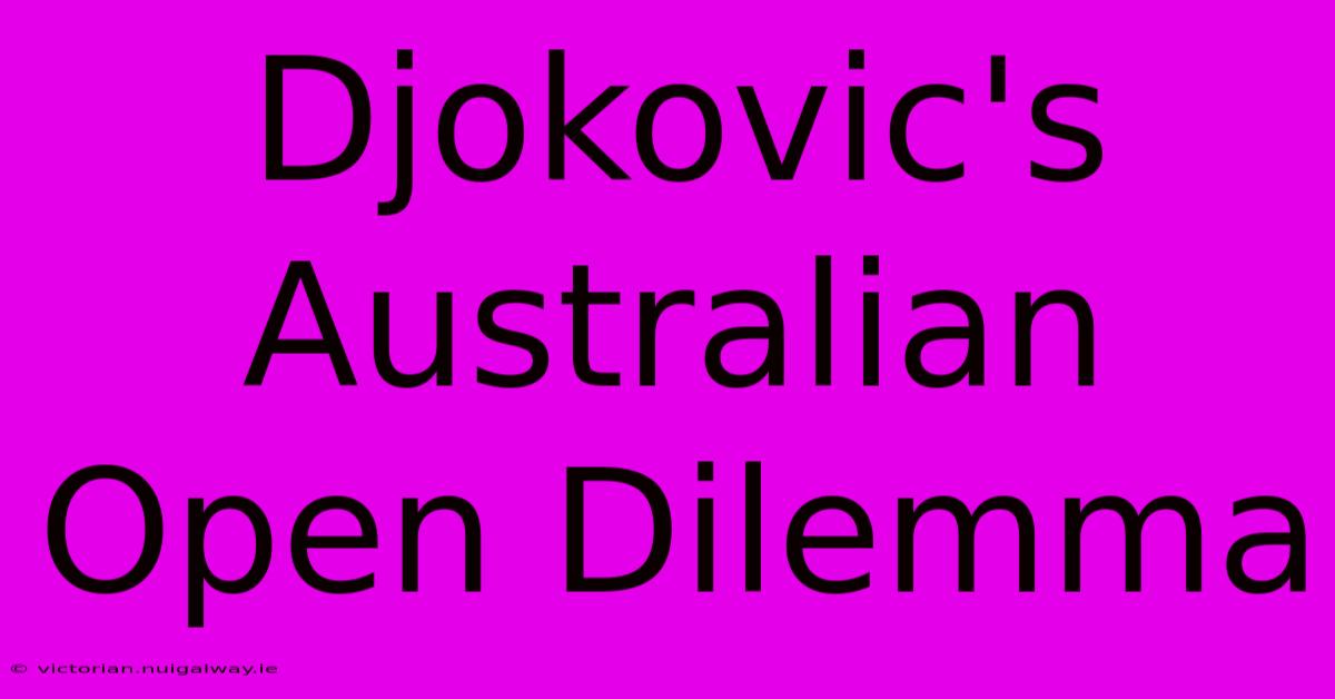 Djokovic's Australian Open Dilemma