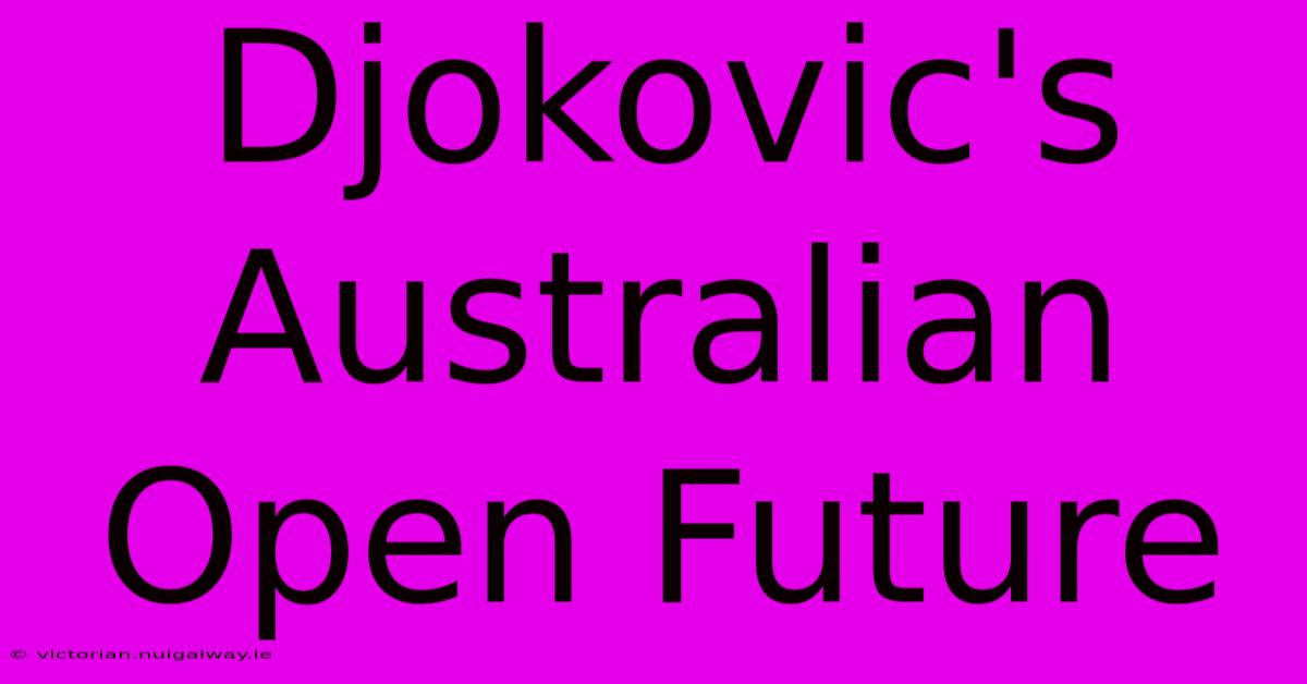 Djokovic's Australian Open Future