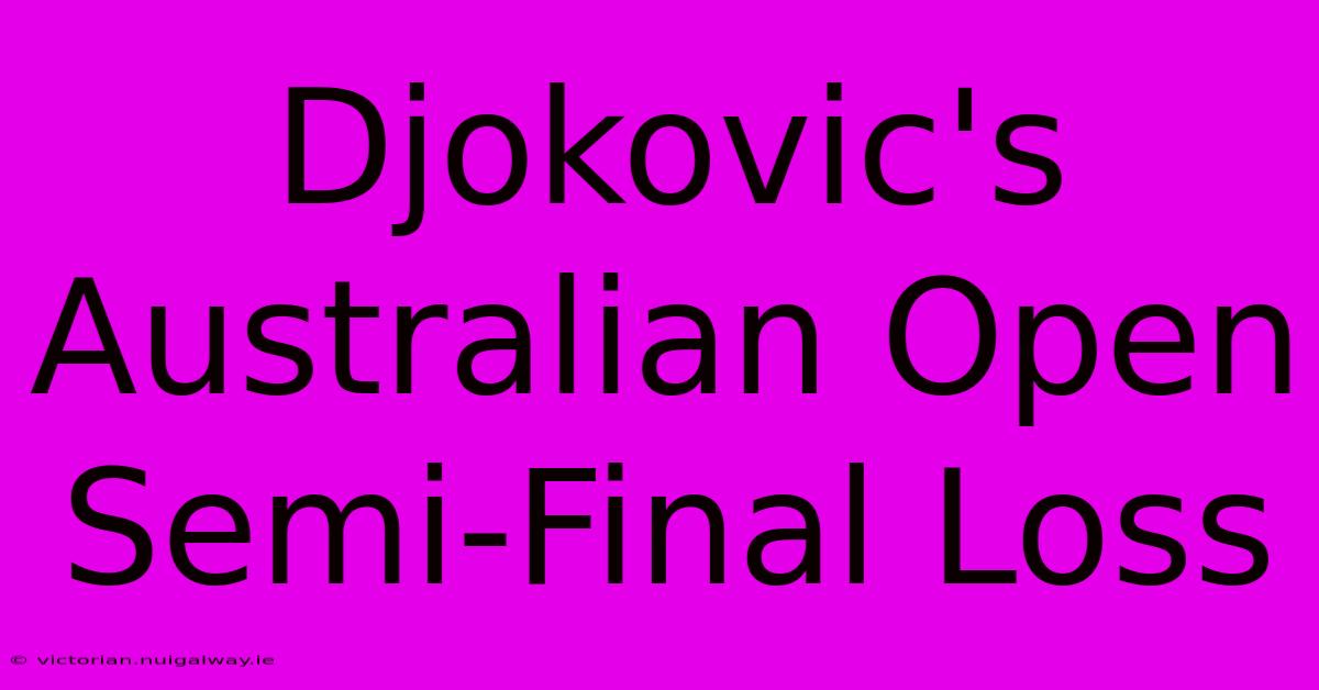 Djokovic's Australian Open Semi-Final Loss