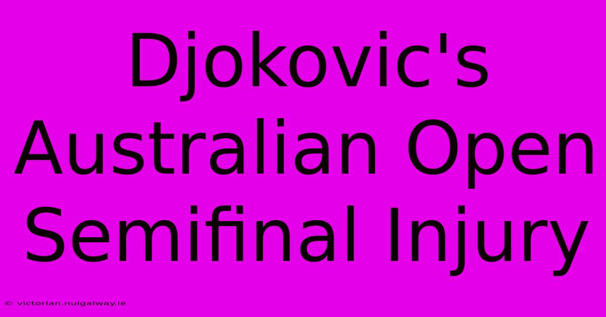 Djokovic's Australian Open Semifinal Injury