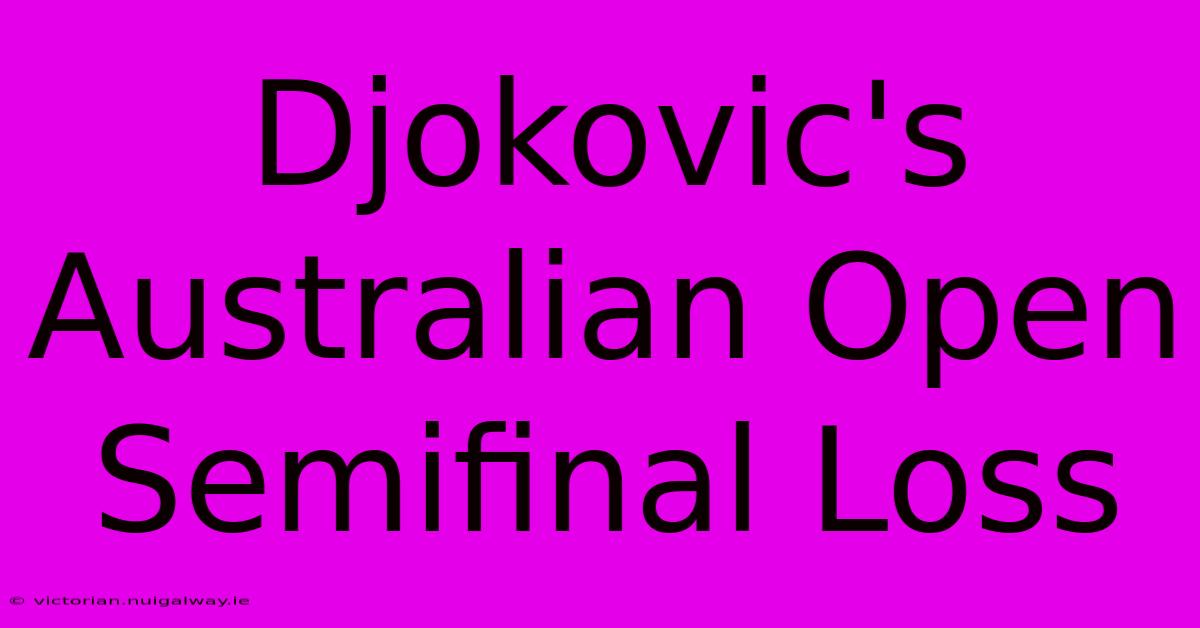 Djokovic's Australian Open Semifinal Loss