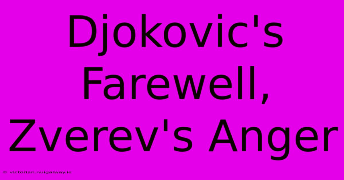 Djokovic's Farewell, Zverev's Anger