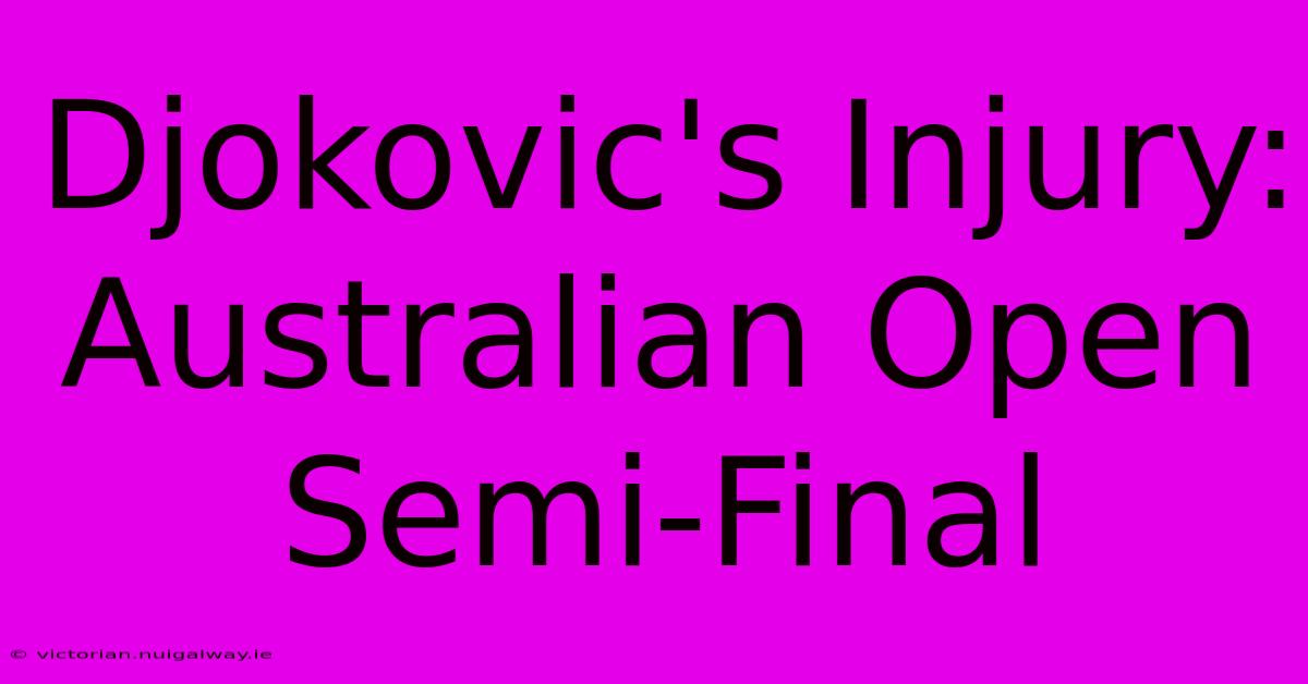 Djokovic's Injury: Australian Open Semi-Final