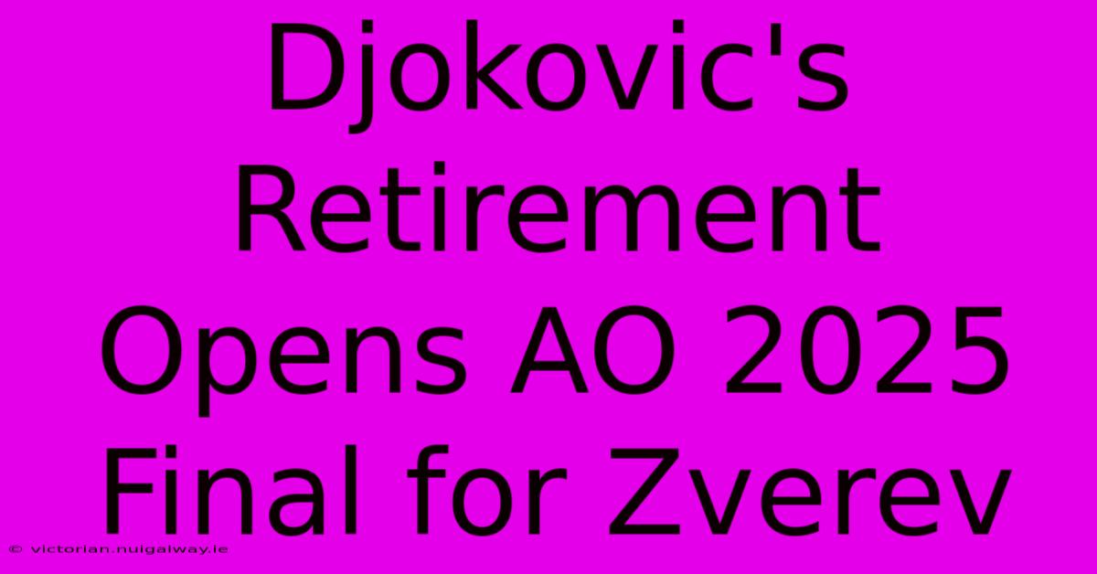 Djokovic's Retirement Opens AO 2025 Final For Zverev