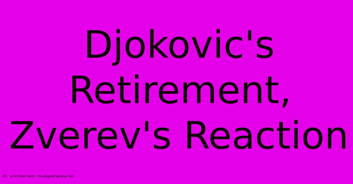 Djokovic's Retirement, Zverev's Reaction