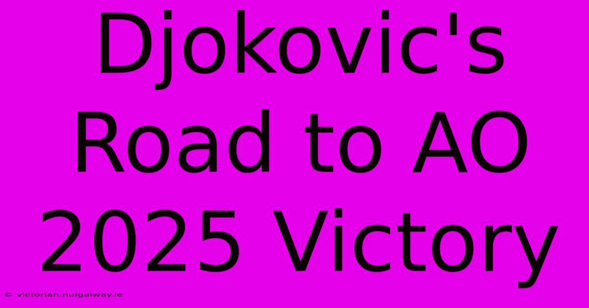 Djokovic's Road To AO 2025 Victory