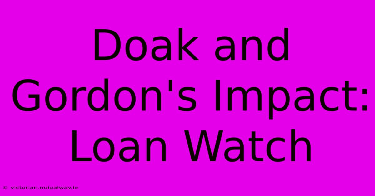 Doak And Gordon's Impact: Loan Watch