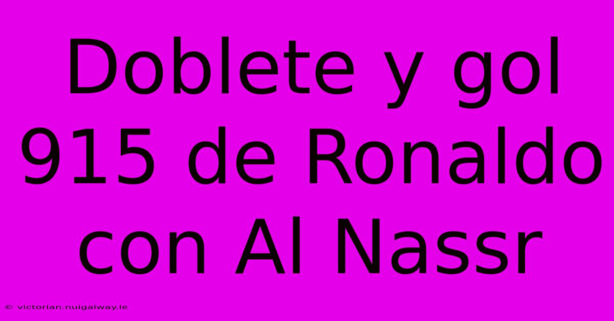 Doblete Y Gol 915 De Ronaldo Con Al Nassr