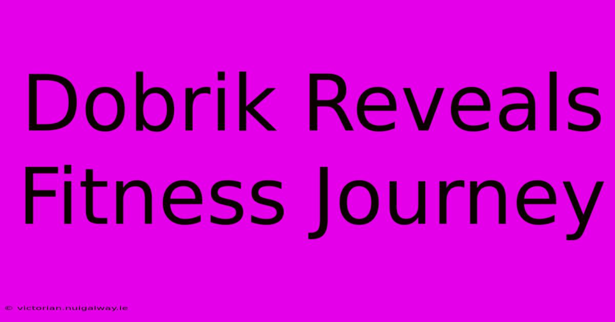 Dobrik Reveals Fitness Journey