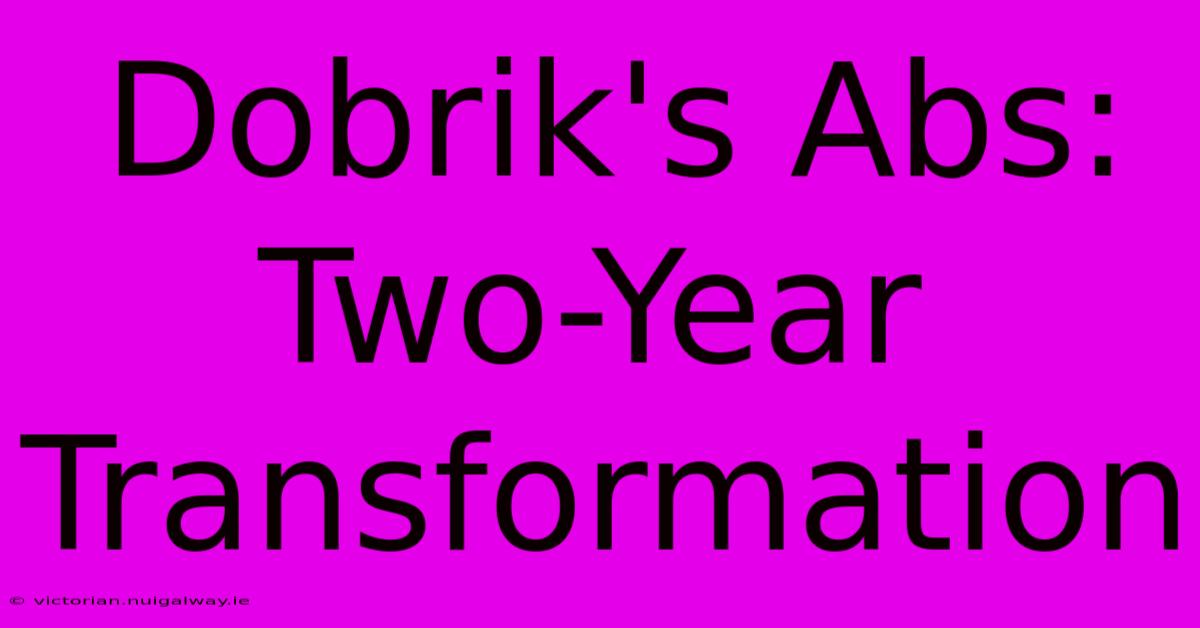 Dobrik's Abs: Two-Year Transformation