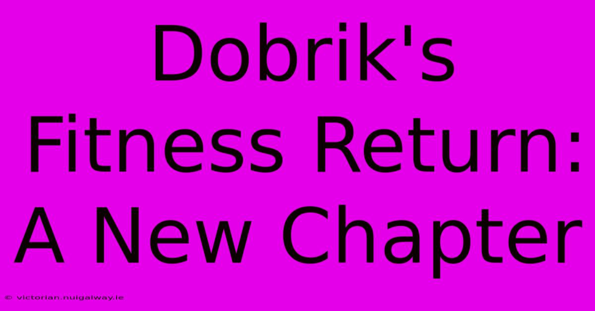 Dobrik's Fitness Return: A New Chapter