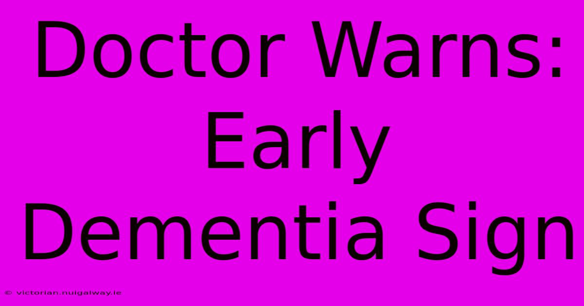 Doctor Warns: Early Dementia Sign