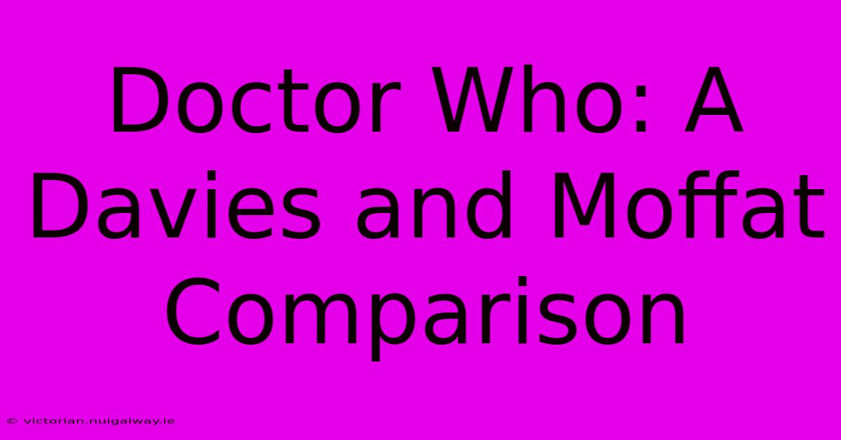 Doctor Who: A Davies And Moffat Comparison