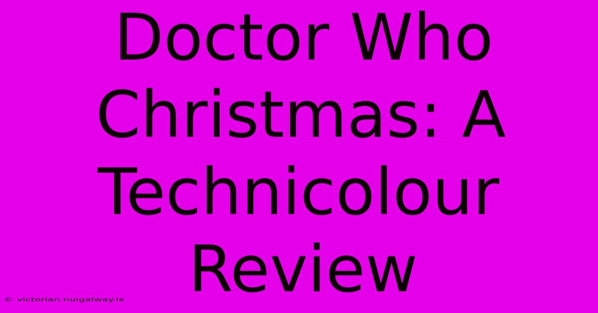 Doctor Who Christmas: A Technicolour Review