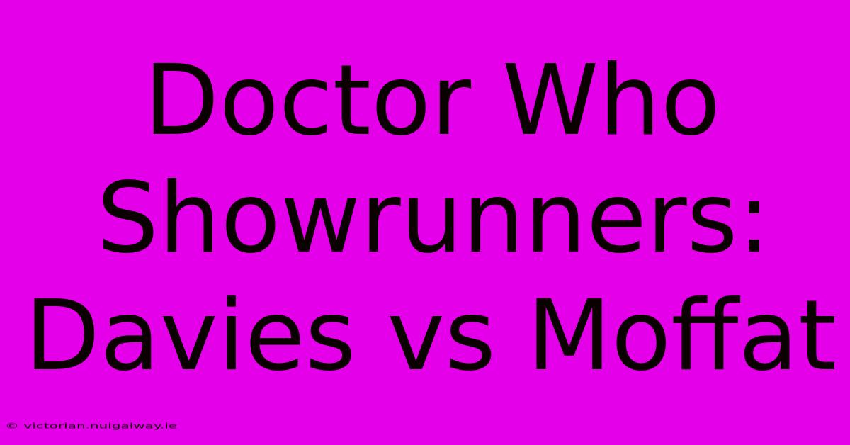 Doctor Who Showrunners: Davies Vs Moffat