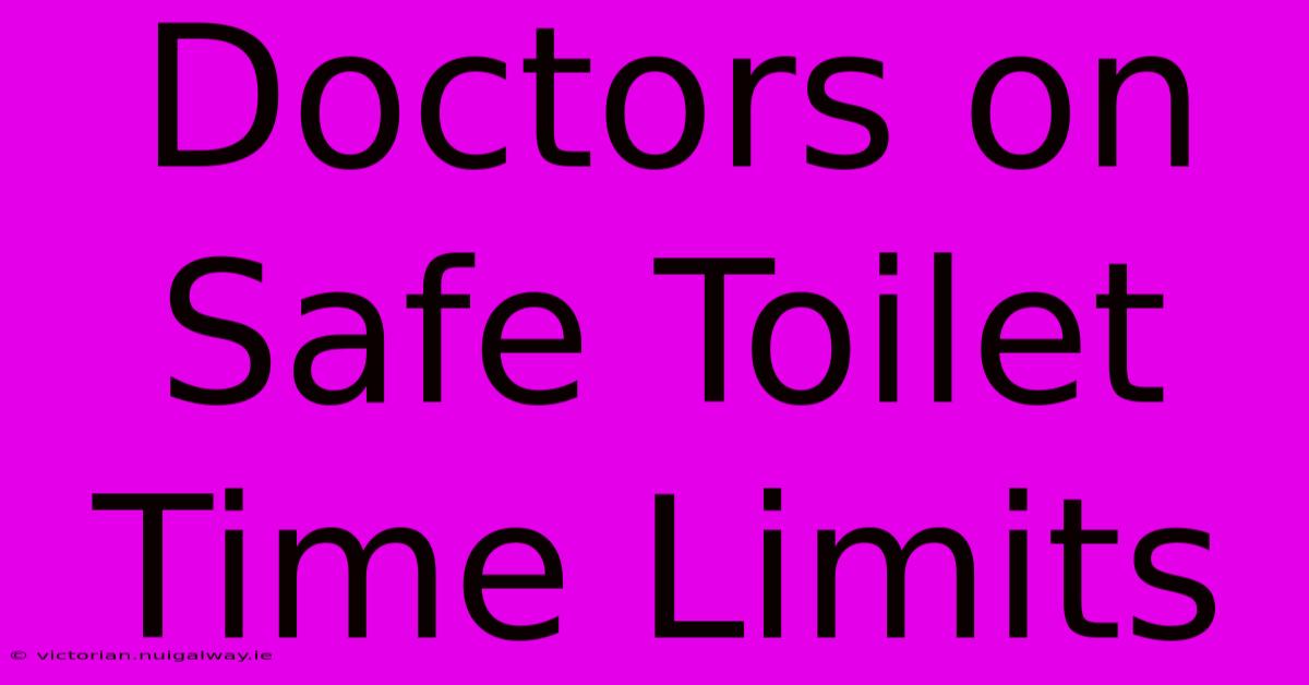 Doctors On Safe Toilet Time Limits