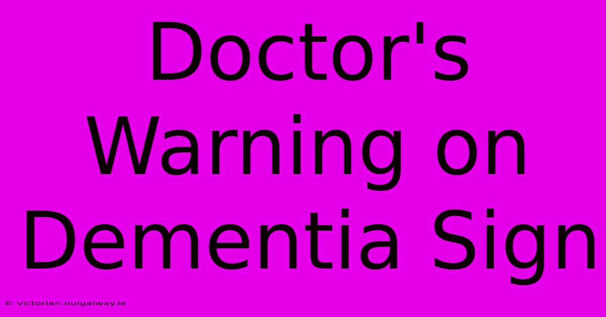 Doctor's Warning On Dementia Sign