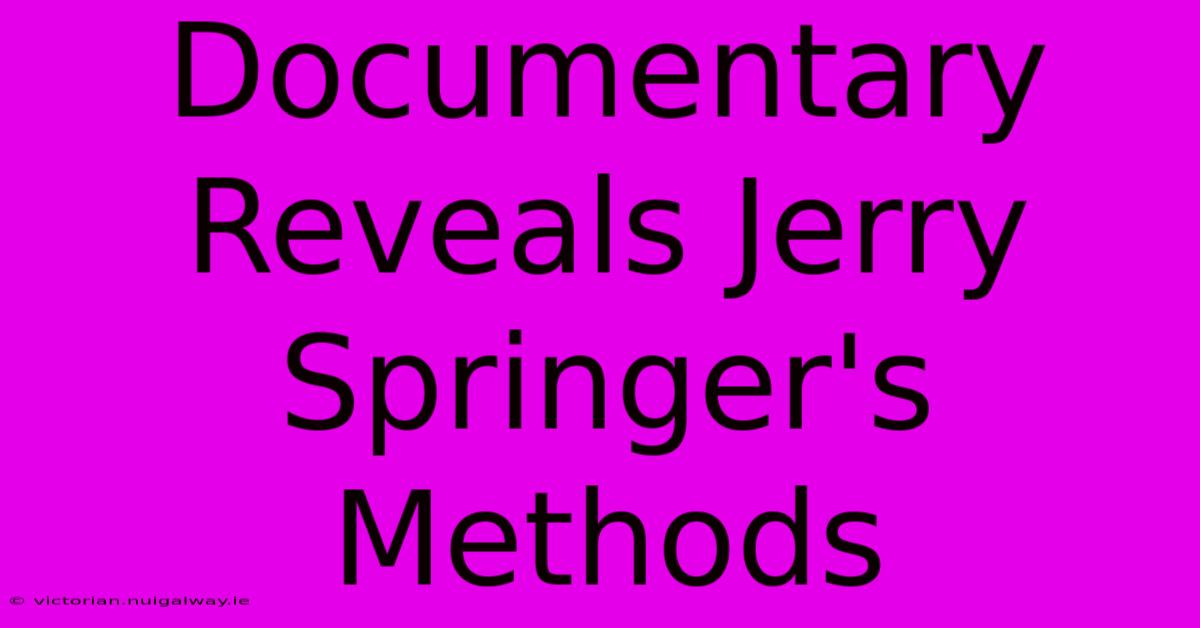 Documentary Reveals Jerry Springer's Methods