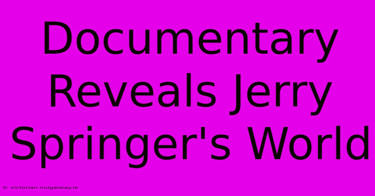 Documentary Reveals Jerry Springer's World