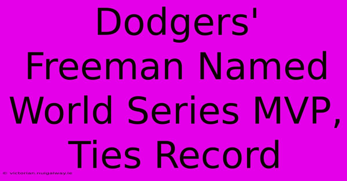 Dodgers' Freeman Named World Series MVP, Ties Record